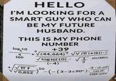 HELLO I'M LOOKING FOR A SMART GUY WHO CAN BE MY FUTURE HUSBAND. THIS IS MY PHONE log 10 3 4 160 NUMBER +39 +√(44,664)2 √√√(T)-(81)- - 111 1 sin (46) log10(10) (-4) πT f 10 √0,852 2 --(-(3-31.90°)- -3-(3-62P - cos 28 2184-sin64°