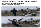 Town Guard: You're under arrest. Druid: Funny, I don't feel under arrest... POLICE RECI 2024-01-08 14:42:13 -0800 AXON BODY 3 X60A73547 POLICE