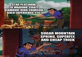 STAR PLATINUM, ZA WARUDO, CRAZY DIAMOND, KING CRIMSON, GOLD EXPERIENCE, ETC. imgflip.com On the one hand, gold. SUGAR MOUNTAIN SPRING, SUPERFLY, AND CHEAP TRICK On the other hand, painful, agonizing failure. 3