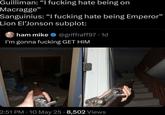 Guilliman: "I f------ hate being on Macragge" Sanguinius: “I f------ hate being Emperor" Lion El❜Jonson subplot: ham mike@griffraff97.1d I'm gonna f------ GET HIM 2:51 PM 10 May 25 - 8,502 Views •