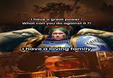 V I have a great power! What can you do against it ?! GUIL I have a loving family