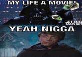 A two panel meme based on Star Wars. The top panel shows Darth Vader with cash captioned, "My life a movie." The second shows Luke Skywalker saying, "Yeah n---a."