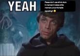YEAH Please don't use ethnic slurs in memes it makes white memers uncomfortable reposting it