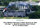 UFC FREE 250 FREEDOM 250 FREEDOM 259 HUFFPOST The White House's UFC Arena Is 'All Lit Up' - And It Looks Like Total 'S**t,' Critics Say