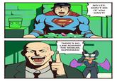 THERE'S NO LAW AGAINST THE MOBIAN, SUPERMAN! NO LEX, DON'T DO IT! YOU CAN'T!