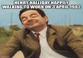 HENRY HALLIDAY HAPPILY WALKING TO WORK ON 3 APRIL 1982 imgflip.com