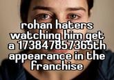 rohan haters watching him get a 173847857365th appearance in the franchise