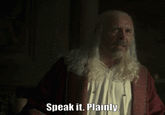 Speak it. Plainly.