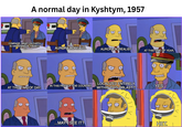 A normal day in Kyshtym, 1957 COMRADE, WHAT ON EARTH IS HAPPENING IN THERE?! AURORA BOREALIS. AURORA BOREALIS? AT THIS TIME OF YEAR, IN THIS PART OF THE COUNTRY, AT THIS TIME OF DAY, LOCALIZED ENTIRELY WITHIN THIS OBLAST?! YES. ...MAY I SEE IT? HET. imgflip.com