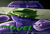 SEE YOU IN THE PIT THE DUEL STRANGE ÆONS THE MUPPET JOKER