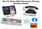 50-75 Year Old Person's Phone Starter Pack 1010 VISA BER This case Their ringtone 1,902 70,487 19,239 1,947 M yahoo! Thousands of notifications that have been festering for years made with mematic Lung