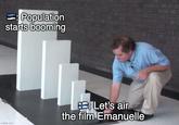 Population starts booming imgflip.com Let's air the film Emanuelle