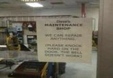 Dave's MAINTENANCE SHOP WE CAN REPAIR ANYTHING. (PLEASE KNOCK HARD ON THE DOOR. THE BELL DOESN'T WORK)