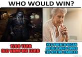 WHO WOULD WIN? 1200 YEAR OLD VAMPIRE LORD NYC PUERTO RICAN ABEULA WHO OWNS 178 VOTIVE CANDLES imgflip.com