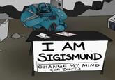 DOWN SUCKS I AM SIGISMUND CHANGE MY MIND KOR DON'T)