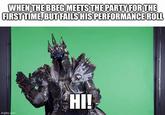 WHEN THE BBEG MEETS THE PARTY FOR THE FIRST TIME, BUT FAILS HIS PERFORMANCE ROLL imgflip.com HI!