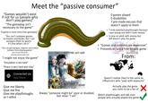 Meet the "passive consumer" "Games wouldn't exist if not for us (people who don't play games)" "The gameplay isn't necessary to the game" "A game is more story than gameplay" "You can't compare games to movies and books, but I can compare them to sports. It's fine when I do it" "You can get epilapsy, migrane and motion sickness from playing games" (you can get them from watching playthroughs too) "I might not enjoy the game" "Emulation is too hard" "Piracy is very hard and risky" Connected via App Store Give me liberty Give me fire Give me playthroughs or I retire HOW MFS ON TWITTER ACT LIKE WHEN YOU TELL THEM THEY CAN'T BE FANS OF A GAME THEY DIDN'T PLAY Always "someone might be" poor or disabled, but never "I am” 0 games played O disabilities 7 pre-made excuses that doesn't apply to them > "I only watched playthroughs because I was young and didn't have money" > Is now an adult with money but still doesn't play the game > "Games and consoles are expensive" > Proceeds to larp a free Mobile game HOYOVERSE From: Doesn't realize they're the same as influencers who "pays with exposure" Actually play the game you claim to be a fan of Watch playthroughs and talk over people who actually played the game-