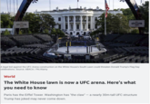 UFC FREEDOM 250 UFC FREEDOM 250 AAAAAAA AAAAAAA AAAAAAA 332 A legal bid against the UFC Arena construction on the White House's South Lawn could threaten Donald Trump's Flag Day celebrations. Source: ABACA / PA/Alamy World The White House lawn is now a UFC arena. Here's what you need to know Paris has the Eiffel Tower. Washington has "the claw". a nearly 30m-tall UFC structure Trump has joked may never come down.