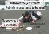 Discover the jet streams Publish in esperanto to be read Nobody read esperanto a Japanese scientist in 1920