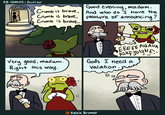 Crumb is brave, Crumb is brave, Good evening, madam. And who do I have the pleasure of announcing? KB Comics: Butler Crumb is brave... ยา Very good, madam. Right this way. EEEEE AUAUA ASK FJD GHA Gods I need a vacation. 00 "' ין Kelsie Brumet