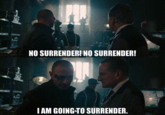 NO SURRENDER! NO SURRENDER! I AM GOING TO SURRENDER.