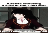Austria choosing a side in the Cold War I think I might sit this one out. imgflip.com