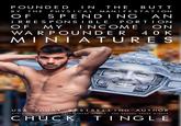 POUNDED IN THE BUTT BY THE PHYSICAL MANIFESTATION ON OF SPENDING AN IRRESPONSIBLE PORTION OF MY INCOME WARPOUNDER MINIATURES 40K 180 USA TODAY BESTSELLING AUTHOR AUDIE AWARD WINNER LIBBY AWARD WINNER, AND DRAGON AWARD WINNER CHUCK TINGLE