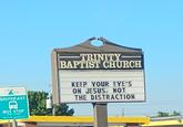 SOUTHEAST BUS STOP TRINITY BAPTIST CHURCH KEEP YOUR EYE'S ON JESUS, NOT THE DISTRACTION