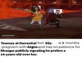 Naomi Buttelo Necrophatic ( Tourney at Harrenhal but Elia is 7 months pregnant with Aegon and has no patience for Rhaegar publicly signaling he prefers a 14-years-old over her.
