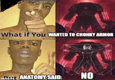 What if You WANTED TO C----- ARMOR imgflip.com mocart ANATOMY SAID: NO