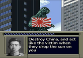 Destroy China, and act like the victim when they drop the sun on you