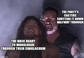 THE BREG READY TO MONOLOGUE THROUGH THEIR SIMULACRUM imgflip.com THE PARTY'S CASTERS SHUTTING IT DOWN HALFWAY THROUGH