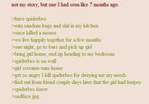 not my story, but one I had seen like 7 months ago. >have spiderbro >eats random bugs and s--- in my kitchen >once killed a mouse >>we live happily together for a few months >>one night, go to bars and pick up girl >bring girl home, end up heading to my bedroom >spiderbro is on wall >girl screams runs home >get so angry I kill spiderbro for denying me my needs >find out from friend couple days later that the girl had herpes >spiderbro knew >sadface.jpg