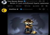 The Raven News @darkwingsdarkwords 6h Ø Aerys II just unfollowed Tywin Lannister 176 1334 3.8K 424K Steffon B @lordofstormsend •1h0