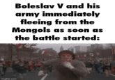 Boleslav V and his army immediately fleeing from the Mongols as soon as the battle started: imgflip.com