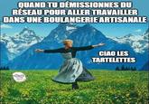 QUAND TU DÉMISSIONNES DU RÉSEAU POUR ALLER TRAVAILLER DANS UNE BOULANGERIE ARTISANALE CIAO LES TARTELETTES