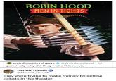 ROBIN HOOD MEN IN TIGHTS weird medieval guys @Weird Medieval · 1d . genuinely why did they make this movie Hermit Thrush M @Hermit Thrush they were trying to make money by selling tickets in the theater