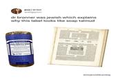 יהודית | jess @alligaytorr dr bronner was jewish which explains why this label looks like soap talmud LY SOAPMAKERS SINCE S DR. BRONNER'S 18-IN-1 HEMP PEPPERMINT PURE-CASTILE SOAP 32 FL OZ/946 @myjewishlearning