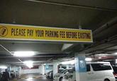 PLEASE PAY YOUR PARKING FEE BEFORE EXISTING