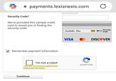 payments.lexisnexis.com C Security Code* We've provided this sample credit card to assist you in finding the security code. Remember payment information. I'm not a robot This site is exceeding reCAPTCHA Enterprise free quota. Continue Cardholder Name 000 VISA Security Code DISCOVER reCAPTCHA