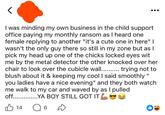 < I was minding my own business in the child support office paying my monthly ransom as I heard one female replying to another "it's a cute one in here" I wasn't the only guy there so still in my zone but as I pick my head up one of the chicks locked eyes wit me by the metal detector the other knocked over her chair to look over the cubicle wall.......... trying not to blush about it & keeping my cool I said smoothly " you ladies have a nice evening" and they both watch me walk to my car and waved by as I pulled off...YA BOY STILL GOT IT 14 6