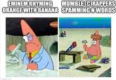 EMINEM RHYMING MUMBLE (C)RAPPERS ORANGE WITH BANANA SPAMMING N WORDS imgflip.com Nom