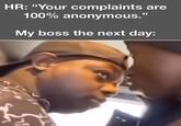 HR: "Your complaints are 100% anonymous." My boss the next day: 7