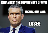RENAMES IT THE DEPARTMENT OF WAR FIGHTS ONE WAR imgflip.com LOSES