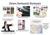 Generic Starterpacks Starterpack Growing up in Atlantic City, Wyoming Starter Pack OFF 909 OFF "Too Young to Be a Millennial but Too Old to Be Gen Z Starter Pack 51 YouTube Bernie Random hyper-specific places you've never heard of How do you people even find these stock images?? "Isn't driving so annoying???" shutterstock Contains either 2 images or 100 Often condescending somehow?? The same zillennial nostalgia-bait post 12 times a week "yeah my state's weather is so bipolar like one day it could be sunny and the next it could be raining lo People thinking universal experiences are unique to their local area
