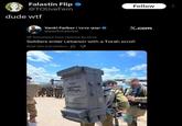 Falastin Flip @TOliveFern dude w-- יענקי פרבר | Yanki Farber @yankihebrew Follow X.com Translated from Hebrew by Grok Soldiers enter Lebanon with a Torah scroll Rate this translation: 9