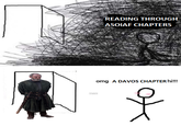man READING THROUGH ASOIAF CHAPTERS omg A DAVOS CHAPTER hi!!! хо
