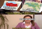 BULGARIA ISTANBUL BLACK SEA GEORGIA ARMENIA TURKEY REGULAR ASS COUNTRY EUROPE DECIMATOR9000 Corporate needs you to find the differences between this picture and this picture. R/HISTORYMEMES They're the same picture.