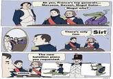 siiiiiick Ah yes, France's top generals... Massena, Davout, Mogul Gator... Mogul who? The new batallion plans you requested. There's only two- Sir! vost