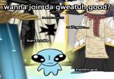 wanna join da gweatuh good? battul suit !!! barracuda rail gun... helthcare...